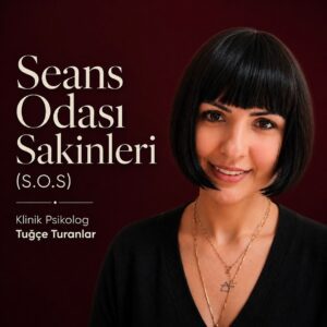 Klinik Psikolog Tuğçe Turanlar’ın Seans Odası Sakinleri psikoloji podcasti kapak görseli.